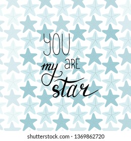 Hand drawn vector illustration. You are my star lettering. Perfect for a greeting card. Blue and brown starfish on white background. Love and romance poster. Handwritten phrase.
