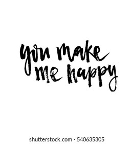 Hand drawn vector illustration. You make me happy. Hand lettering vintage quote. Modern Calligraphy