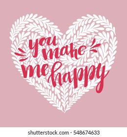 Hand drawn vector illustration - You make me happy. Lettering vintage quote with heart in floral style. Valentine day. Perfect for invitations, greeting cards, posters, prints