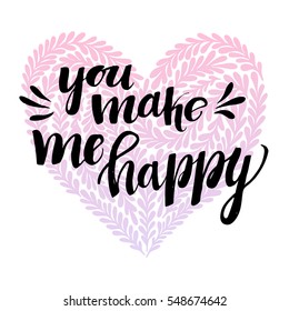 Hand drawn vector illustration - You make me happy. Lettering vintage quote with heart in floral style. Valentine day. Perfect for invitations, greeting cards, posters, prints