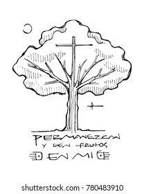 Hand drawn vector ink illustration or drawing of a religious cross, a tree and a phrase in spanish that means: Remain in me and bear fruit