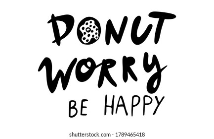 Hand drawn vector inscription. Donut worry text isolated on white background. Template for banner, poster or print. Summer lettering collection