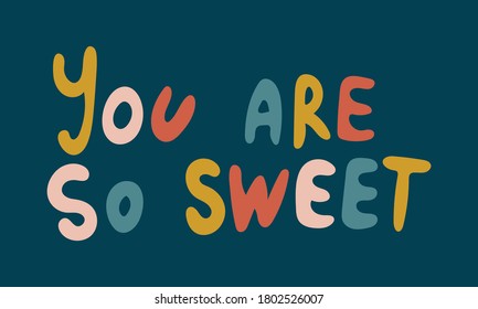 Hand drawn vector inscription. You are so sweet text isolated on white background. Template for banner, poster or print. Romatic lettering collection