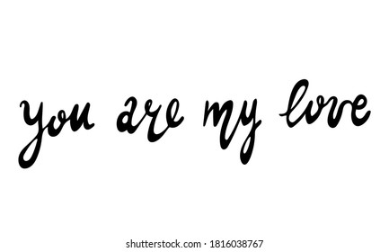 Hand drawn vector inscription. You are my love text isolated on white background. Template for banner, poster or print. Romatic lettering collection