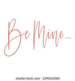 Hand drawn vector lettering Be mine on a white background. Vector illustration, perfect for St. Valentine's day.