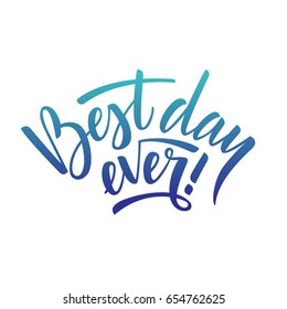 Hand drawn vector lettering Best day ever. Colorful gradient letters on isolated white background. Handwritten modern calligraphy. Inscription for postcards, posters, greeting cards, comics, cartoons.