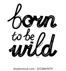 Hand drawn vector lettering Born to be wild isolated on a white background.