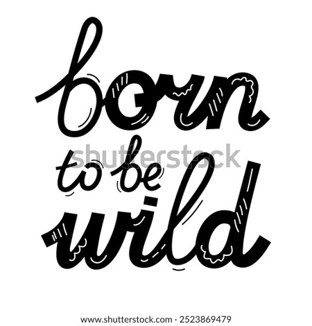 Hand drawn vector lettering Born to be wild isolated on a white background.