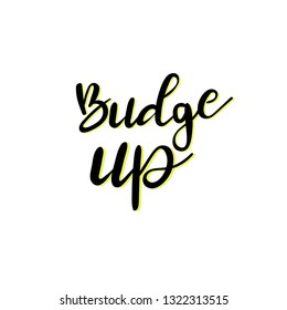 hand drawn vector lettering. Budge up