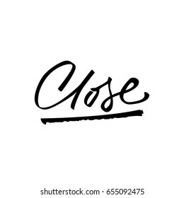 Hand drawn vector lettering Close. Black expressive letters on isolated white background. Handwritten modern calligraphy. Inscription for postcards, posters, greeting cards, comics, cartoons.