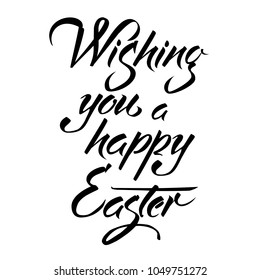 Hand drawn vector lettering. Vector lettering for greeting card. Wishing you a happy Easter handwritten calligraphy phase isolated on white background.