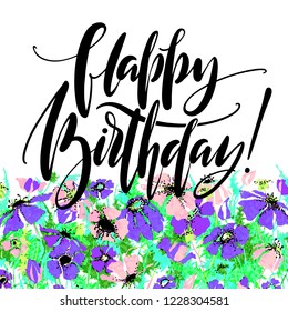 Hand drawn vector lettering. Happy Birthday phrase by hand on bright floral background. Vector illustration. Handwritten modern calligraphy. Inscription for postcards, posters, prints, greeting cards