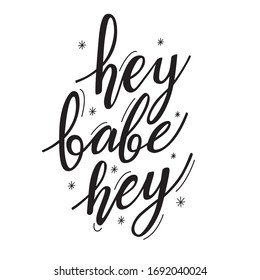 Hand drawn vector lettering Hey babe hey. Prefect for card invitation, poster, template, banner. Isolated on white background.