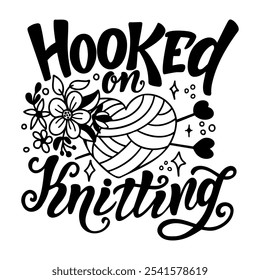 Hand drawn vector lettering - Hooked on knitting. Motivational quote for knitting lovers. Composition is perfect for decorating bags shoppers t - shirts postcards posters.