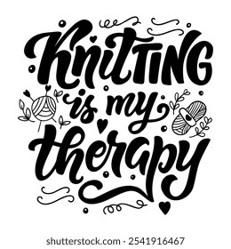 Hand drawn vector lettering - Knitting is my therapy. Motivational quote for knitting lovers. Composition is perfect for decorating bags shoppers t - shirts postcards posters.