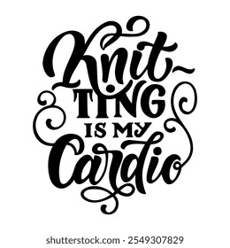 Hand drawn vector lettering - Knitting is my cardio. Motivational quote for knitting lovers. Composition is perfect for decorating bags shoppers t - shirts postcards posters.