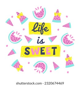 Hand drawn vector lettering. Life is Sweet with watermelon.  Inspirational phrase for poster, card 