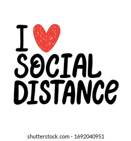 Hand drawn vector lettering I love social distance. Self-quarantine and self isolation. Vector illustration for poster, banner, flyer.