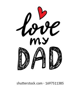 Hand drawn vector lettering Love my DAD isolated on white background. Concept in doodle hand drawn style. 