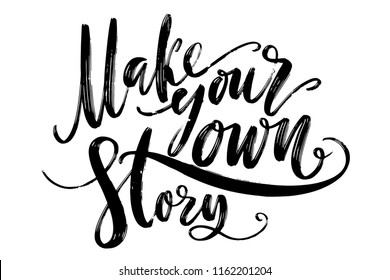 Hand drawn vector lettering. Make your own story phrase by hand. Isolated vector illustration. Handwritten modern calligraphy. Inscription for postcards, posters, greeting cards and t-shirt prints.