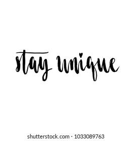 Hand drawn vector lettering. Motivating modern calligraphy home decor wall poster. Stay unique.