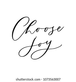 Hand drawn vector lettering. Motivating modern calligraphy. Inspiring hand lettered quote for wall poster or moodbord. Home decoration. Printabale phrase. Choose joy.
