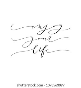 Hand drawn vector lettering. Motivating modern calligraphy. Inspiring hand lettered quote for wall poster or moodbord. Home decoration. Printabale phrase. Enjoy your life.