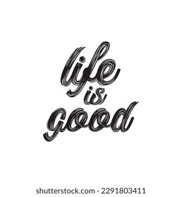 Hand drawn vector lettering. Motivating modern calligraphy. Inspiring hand lettered quote. Home decoration. Life is good