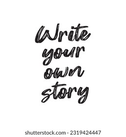 Hand drawn vector lettering. Motivating modern calligraphy. Inspiring hand lettered quote for wall poster or mood. Home decoration. Printable phrase. write your own story