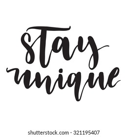 Hand drawn vector lettering. Motivating modern calligraphy home decor wall poster. Stay unique.