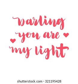 Hand drawn vector lettering. Motivating modern calligraphy home decor wall poster. Darling you are my light.