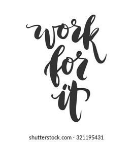 Hand drawn vector lettering. Motivating modern calligraphy home decor wall poster. Work for it. 