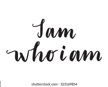 Hand Drawn Vector Lettering. Motivating Modern Calligraphy Home Decor Wall Poster. I Am Who I Am.