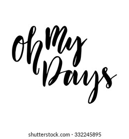 Hand drawn vector lettering. Motivating modern calligraphy home decor wall poster. Oh my days