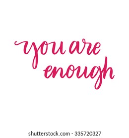 Hand drawn vector lettering. Motivating modern calligraphy home decor wall poster. You are enough.