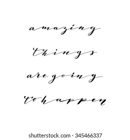 Hand drawn vector lettering. Motivating modern calligraphy home decor wall poster. Amazing things are going to happen.