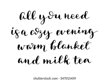 Hand drawn vector lettering. Motivating modern calligraphy. Inspiring  hand lettered quote for wall poster or mood bord. Home decoration. Printable phrase. All you need is a cozy evening