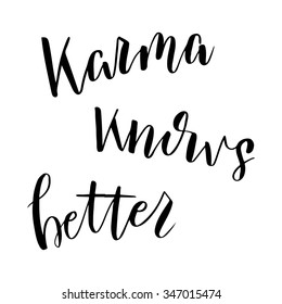 Hand drawn vector lettering. Motivating modern calligraphy. Inspiring  hand lettered quote for wall poster or mood bord. Home decoration. Printable phrase. karma knowa better.