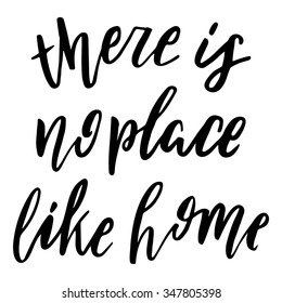 Hand drawn vector lettering. Motivating modern calligraphy. Inspiring  hand lettered quote for wall poster or mood bord. Home decoration. Printable phrase.where is no place like home