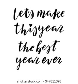 Hand drawn vector lettering. Motivating modern calligraphy. Inspiring  hand lettered quote for wall poster or mood bord. Home decoration. Printable phrase. Let's make this year  amazing