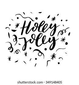 Hand drawn vector lettering. Motivating modern calligraphy. Inspiring  hand lettered quote for wall poster or mood bord. Home decoration. Printable phrase. Holly jolly. New year and Christmas