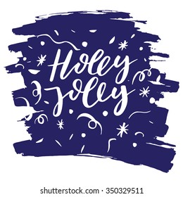 Hand drawn vector lettering. Motivating modern calligraphy. Inspiring  hand lettered quote for wall poster or mood bord. Home decoration. Printable phrase. Holly jolly. New year and Christmas