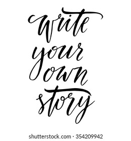 Hand drawn vector lettering. Motivating modern calligraphy. Inspiring  hand lettered quote for wall poster or mood bord. Home decoration. Printable phrase. write your own story