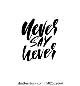 Hand drawn vector lettering. Motivating modern calligraphy. Inspiring hand lettered quote. Modern dry brush typography. Never say never.