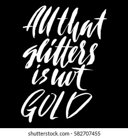Hand drawn vector lettering. Motivating modern calligraphy. Handwritten hand lettered quote. All that glitters is not gold