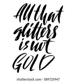Hand drawn vector lettering. Motivating modern calligraphy. Handwritten hand lettered quote. All that glitters is not gold