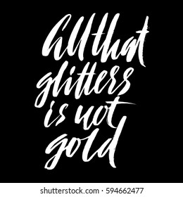 Hand drawn vector lettering. Motivating modern calligraphy. Handwritten hand lettered quote. All that glitters is not gold