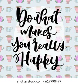 Hand drawn vector lettering. Motivating modern calligraphy. Inspiring hand lettered quote for wall poster or moodbord. Home decoration. Printabale phrase.