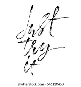 Hand drawn vector lettering. Motivating modern dry brush calligraphy. Handwritten lettered quote. Home decoration. Printable phrase. Just try it