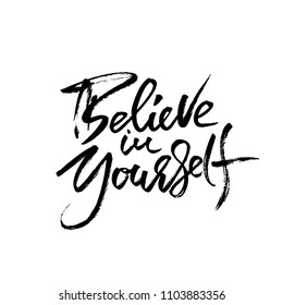 Hand drawn vector lettering. Motivation modern dry brush calligraphy. Handwritten banner. Home decoration. Printable phrase. Believe in yourself.